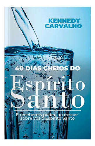 40 Dias Cheios Do Espírito Santo - Kennedy Carvalho